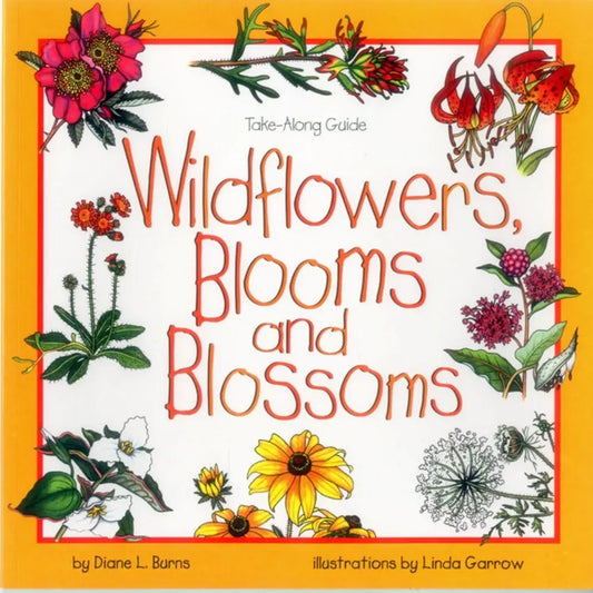 Wildflowers, Blooms & Blossoms: Take Along Guide