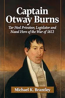 Captain Otway Burns by Michael K. Brantley