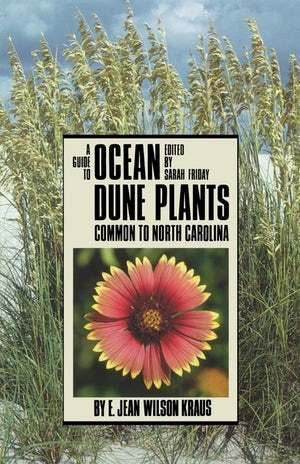 A Guide to Ocean Dune Plants Common to North Carolina, By E. Jean Wilson Kraus