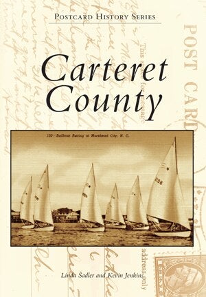 Carteret County Postcard History Series by Linda Sadler and Kevin Jenkins
