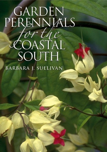 Garden Perennials for the Coastal South by Barbara Sullivan