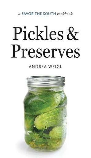 Pickles and Preserves a Savor the South® cookbook By Andrea Weigl