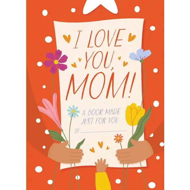 I Love You Mom!: A book made just for you.