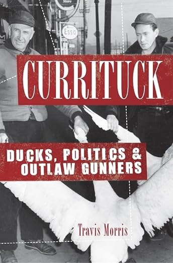Currituck, Ducks, Politics & Outlaw Gunners