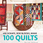 Use scraps, sew blocks,make 100 QUILTS