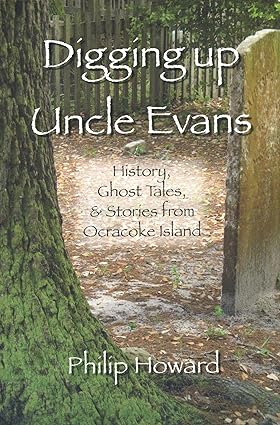 Digging up Uncle Evans, History Ghost Tales, & Stories from Ocracoke Island