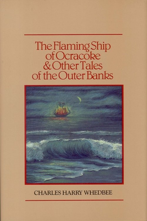 The Flaming Ship of Ocracoke & Other Tales of the Outer Banks by Charles Whedbee
