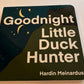 Goodnight Little Duck Hunter by Hardin Meinardus