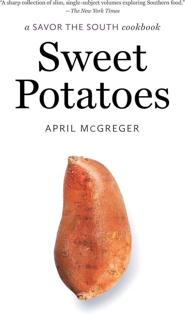 Sweet Potatoes a Savor the South® cookbook By April McGreger