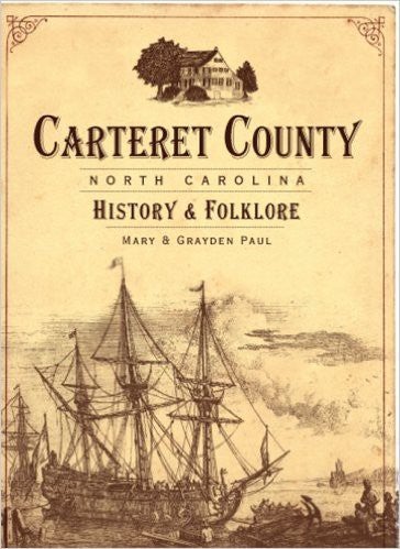 Carteret County NC: History & Folklore by Mary & Grayden Paul
