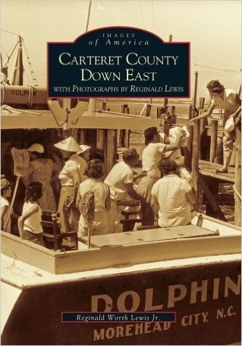 Images of America Carteret County Downeast by Reginald Lewis Jr.