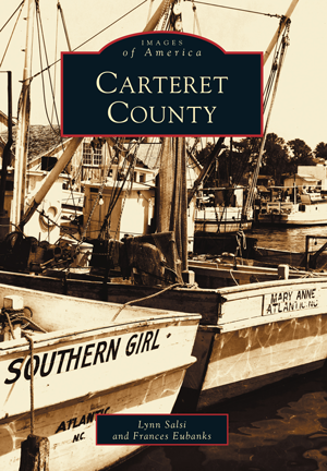 Images of America Carteret County by Lynn Salsi and Frances Eubanks