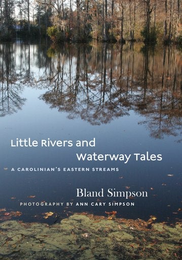 Little Rivers and Waterway Tales by Bland Simpson with Ann Cary Simpson