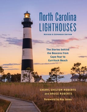 North Carolina Lighthouses by Cheryl Shelton-Roberts and Bruce Roberts