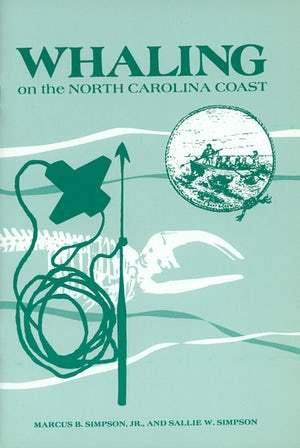 Whaling on the North Carolina Coast By Marcus B. Simpson Jr., Sallie W. Simpson