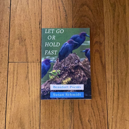 SS "Let Go Or Hold Fast", Beaufort Poems by Susan Schmidt