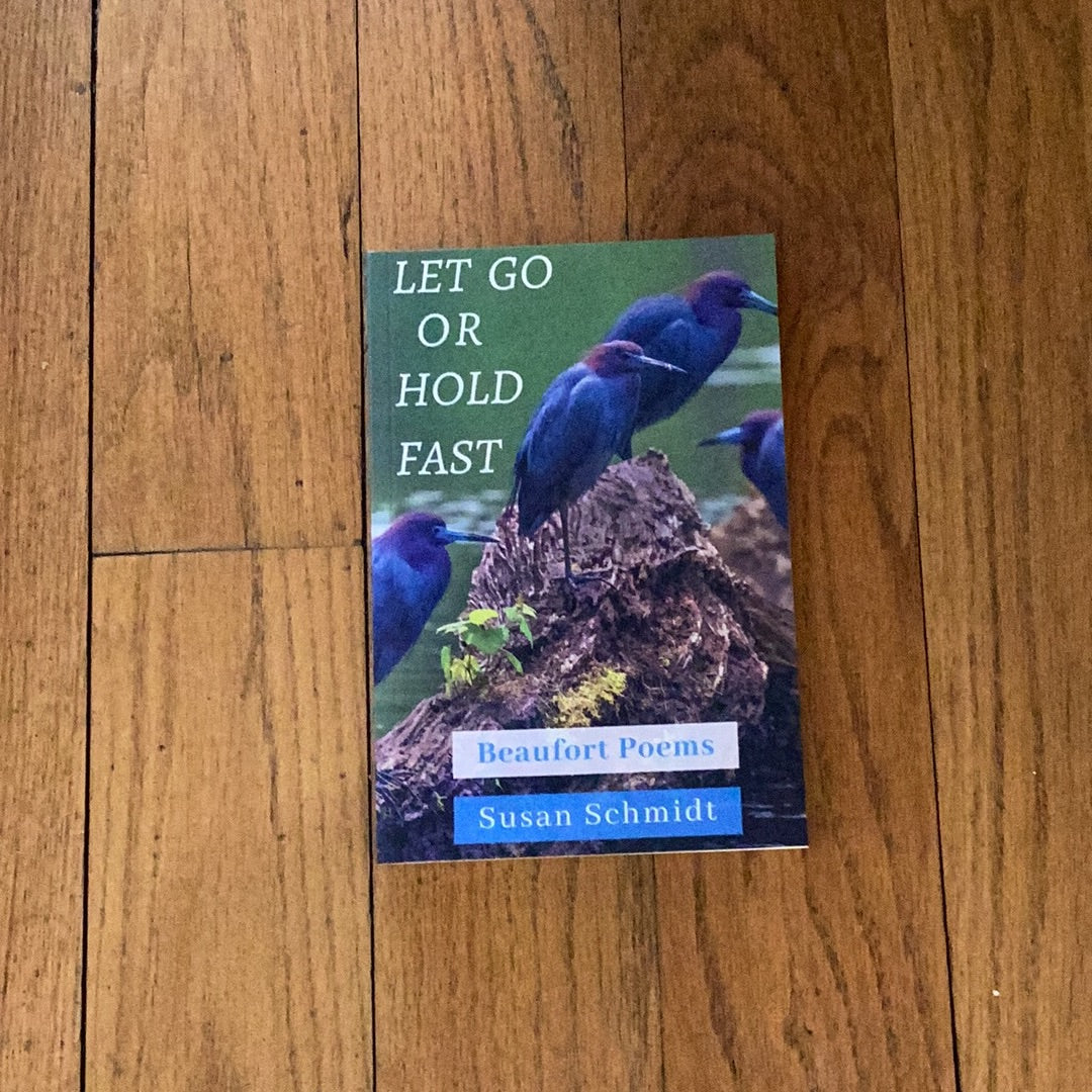 SS "Let Go Or Hold Fast", Beaufort Poems by Susan Schmidt