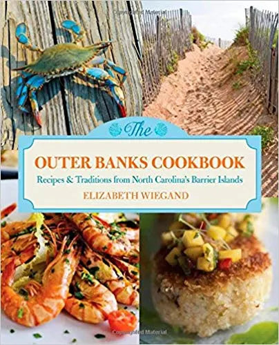 The Outer Banks Cookbook: Recipes & Traditions from North Carolina's Barrier Islands by Elizabeth Wiegand